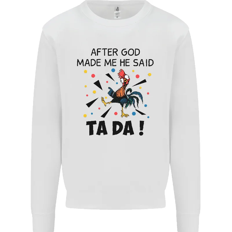 After God Made Me He Said TA DA Funny Mens Sweatshirt Jumper Hoodie with Ribbed Neckline Snug Warm