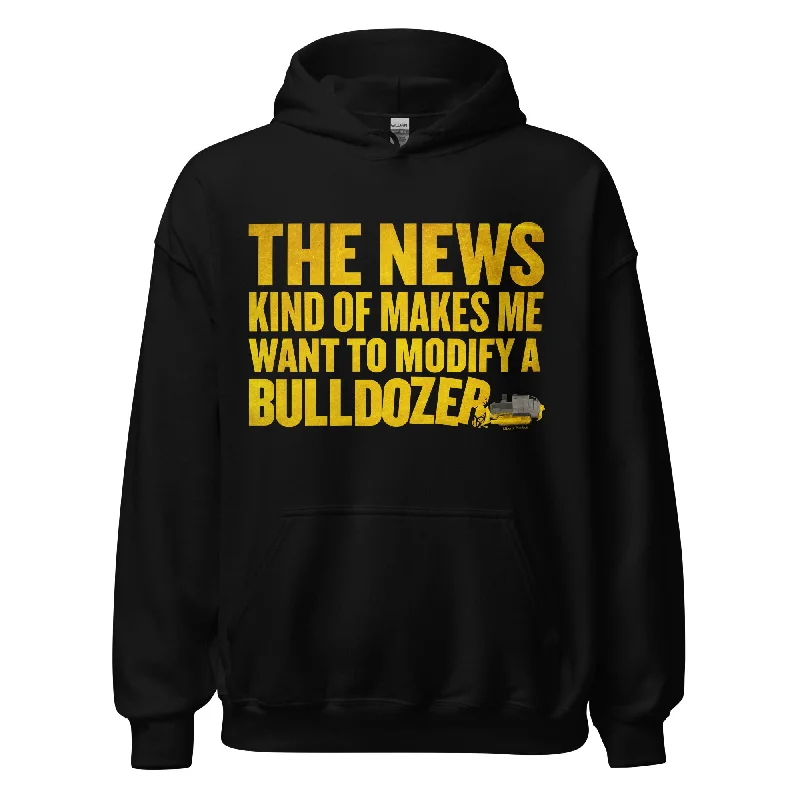 The News Kind of Makes Me Want to Modify a Bulldozer Hoodie Oversized Hoodie Comfort Casual