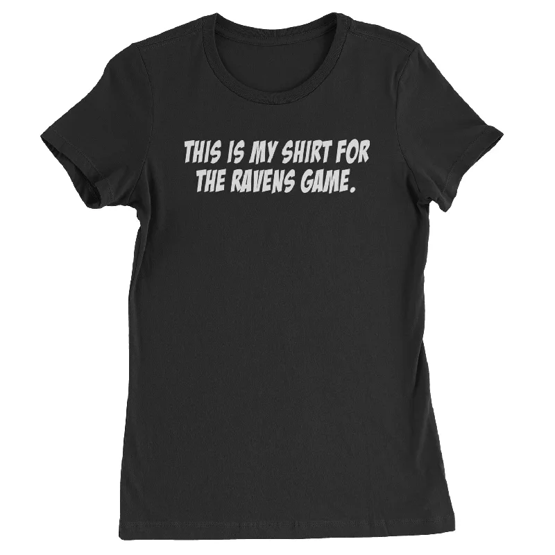 This Is My Shirt For The Ravens Game Womens T-shirt Anti-Shrink Durable Soft